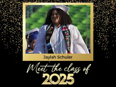 Meet the Class of 2025: Jaylah Schuler. Student wearing cap and gown