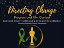 Directing Change Program and Film Contest. Riverside County Screening and Recognitions. Honoring Riverside County Submissions