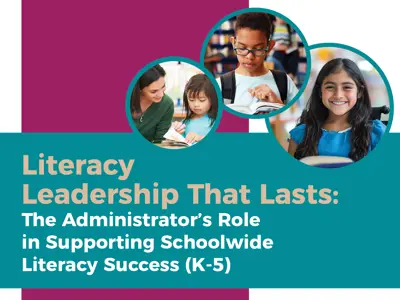 Literacy Leadership That Lasts: The Adminstrator's Role in Supporting Schoolwide Literacy (K-5)